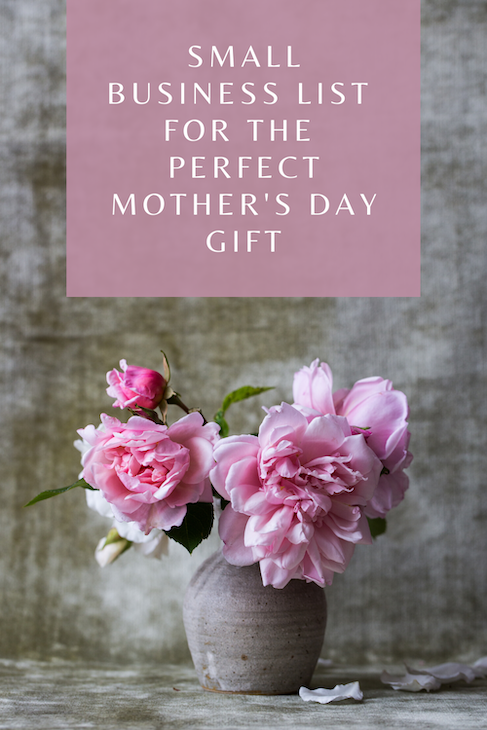 9 Small Businesses for the Perfect Mother’s Day Gift